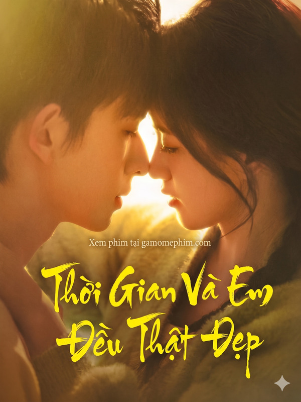 Poster phim Thời Gian Và Em Đều Thật Đẹp